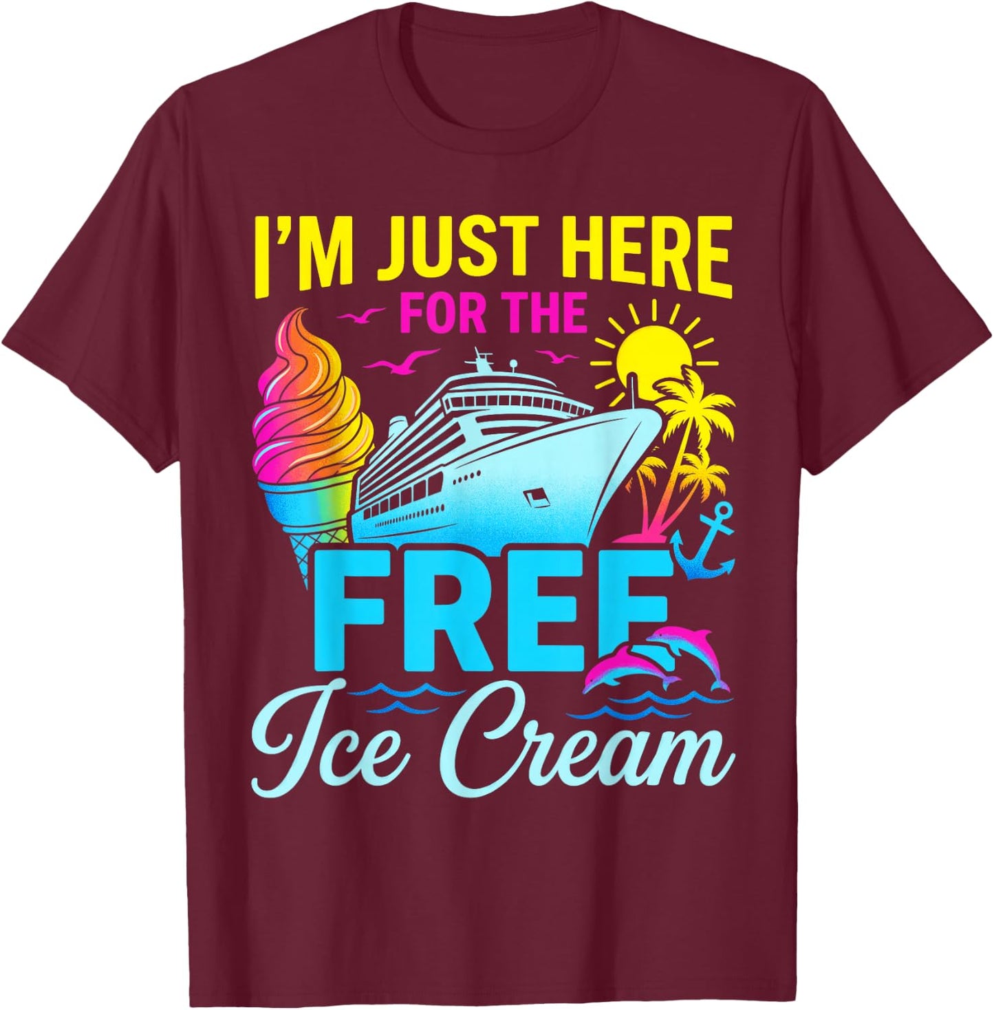 I'm Just Here for Free Ice Cream Family Cruise Trip Summer T-Shirt - T-Shirt | Maroon