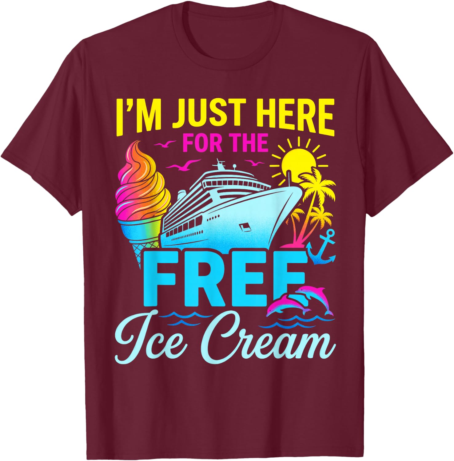 I'm Just Here for Free Ice Cream Family Cruise Trip Summer T-Shirt - T-Shirt | Maroon