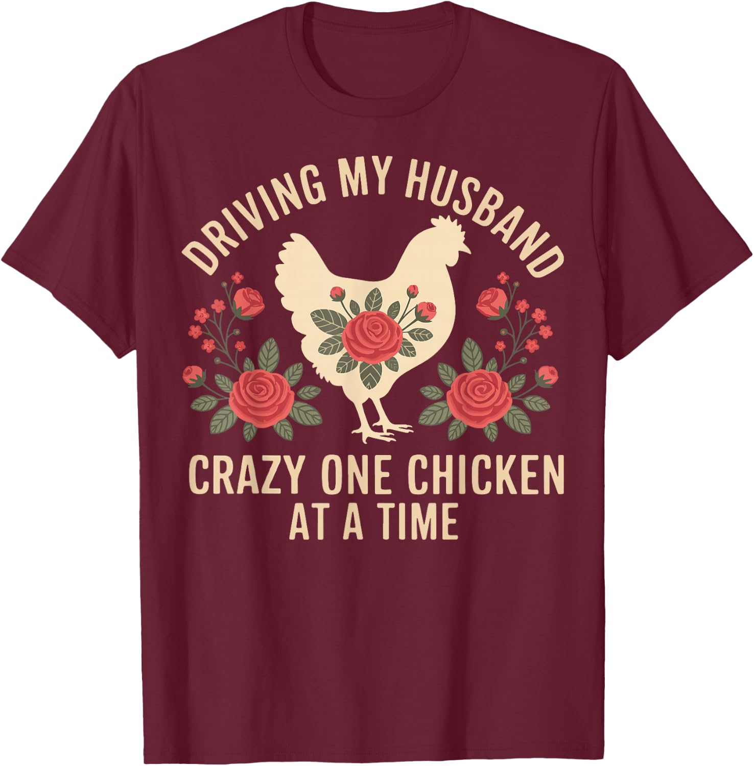 Driving My Husband Crazy One Chicken At A Time T-Shirt - T-Shirt | Maroon