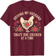 Driving My Husband Crazy One Chicken At A Time T-Shirt - T-Shirt | Maroon
