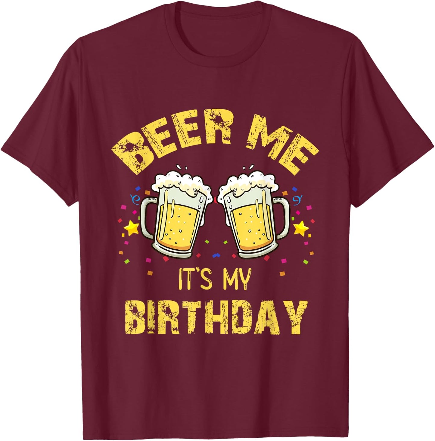 Beer Me It's My Birthday Beer Drinking Party T-Shirt - T-Shirt | Maroon