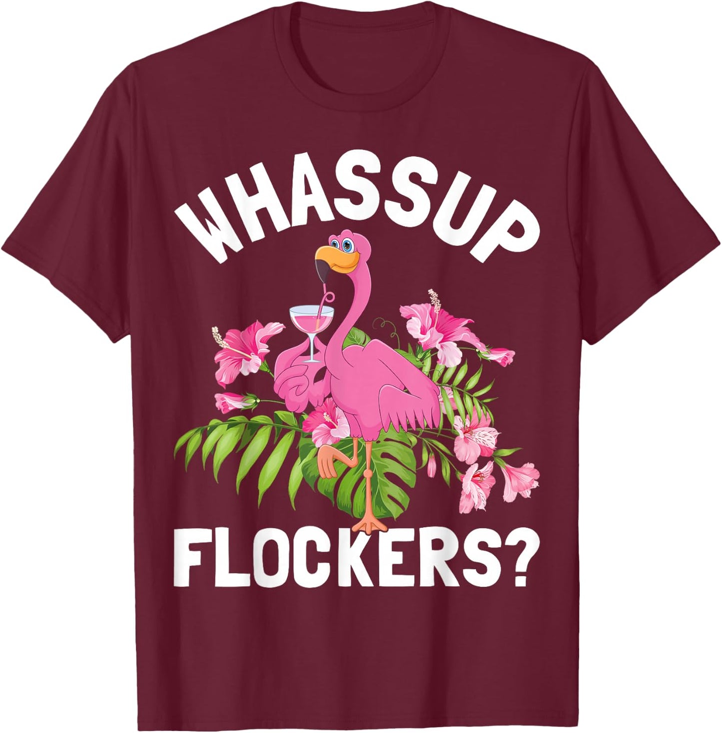 Pink Flamingo Tropical Birds Lover Whassup Flockers T-Shirt - T-Shirt | Maroon