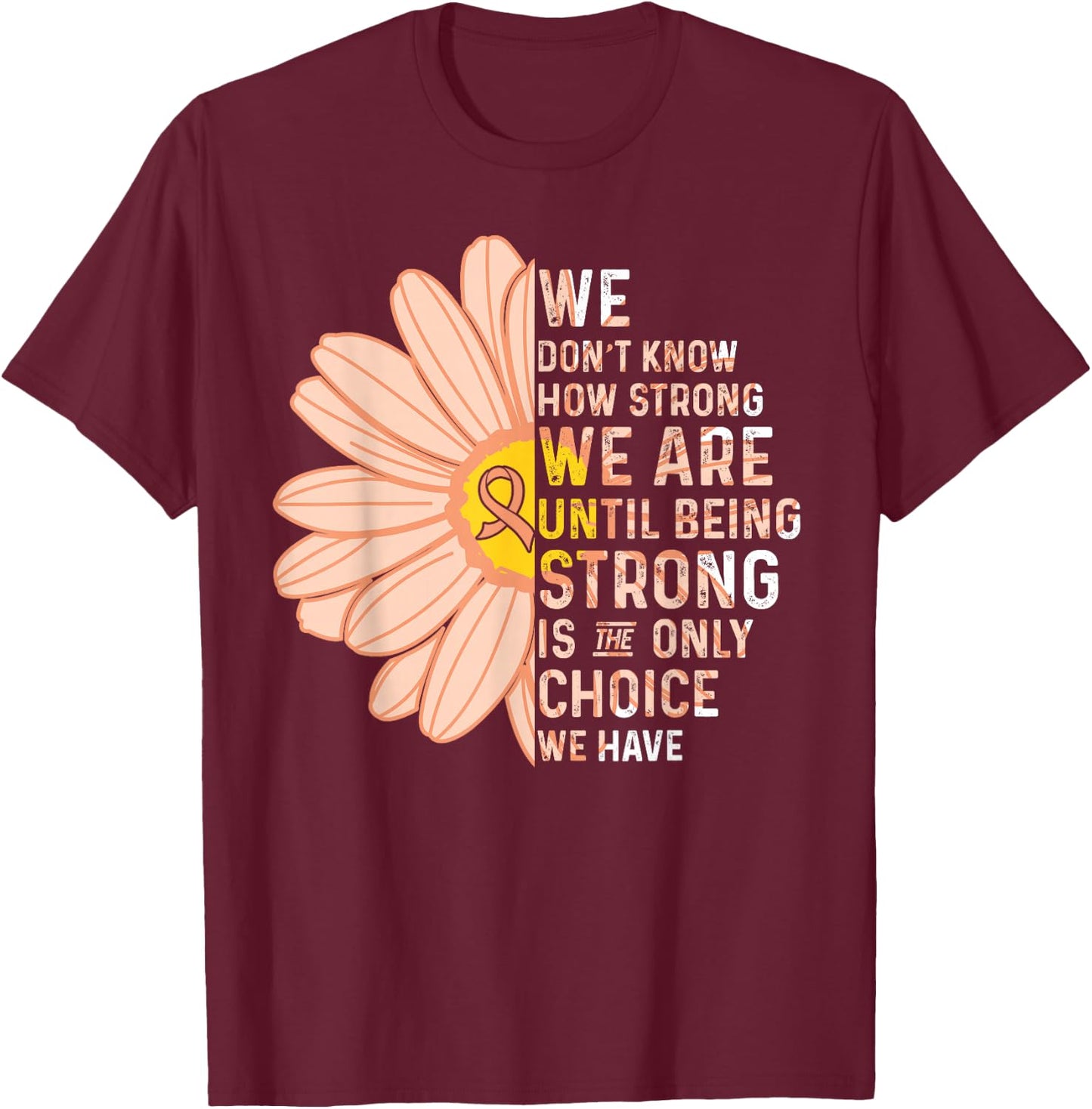 We are Strong- Endometrial Cancer Awareness Supporter Ribbon T-Shirt - T-Shirt | Maroon