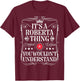 Roberta Name Its A Roberta Thing You Wouldn't Understand T-Shirt - T-Shirt | Maroon