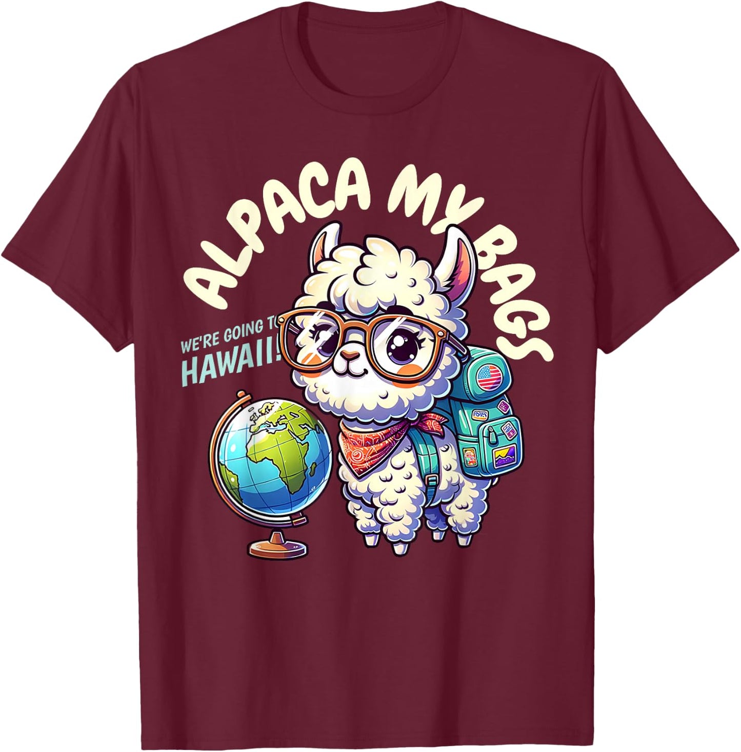 Alpaca My Bags, We're Going to Hawaii! Funny Hawaiian T-Shirt - T-Shirt | Maroon