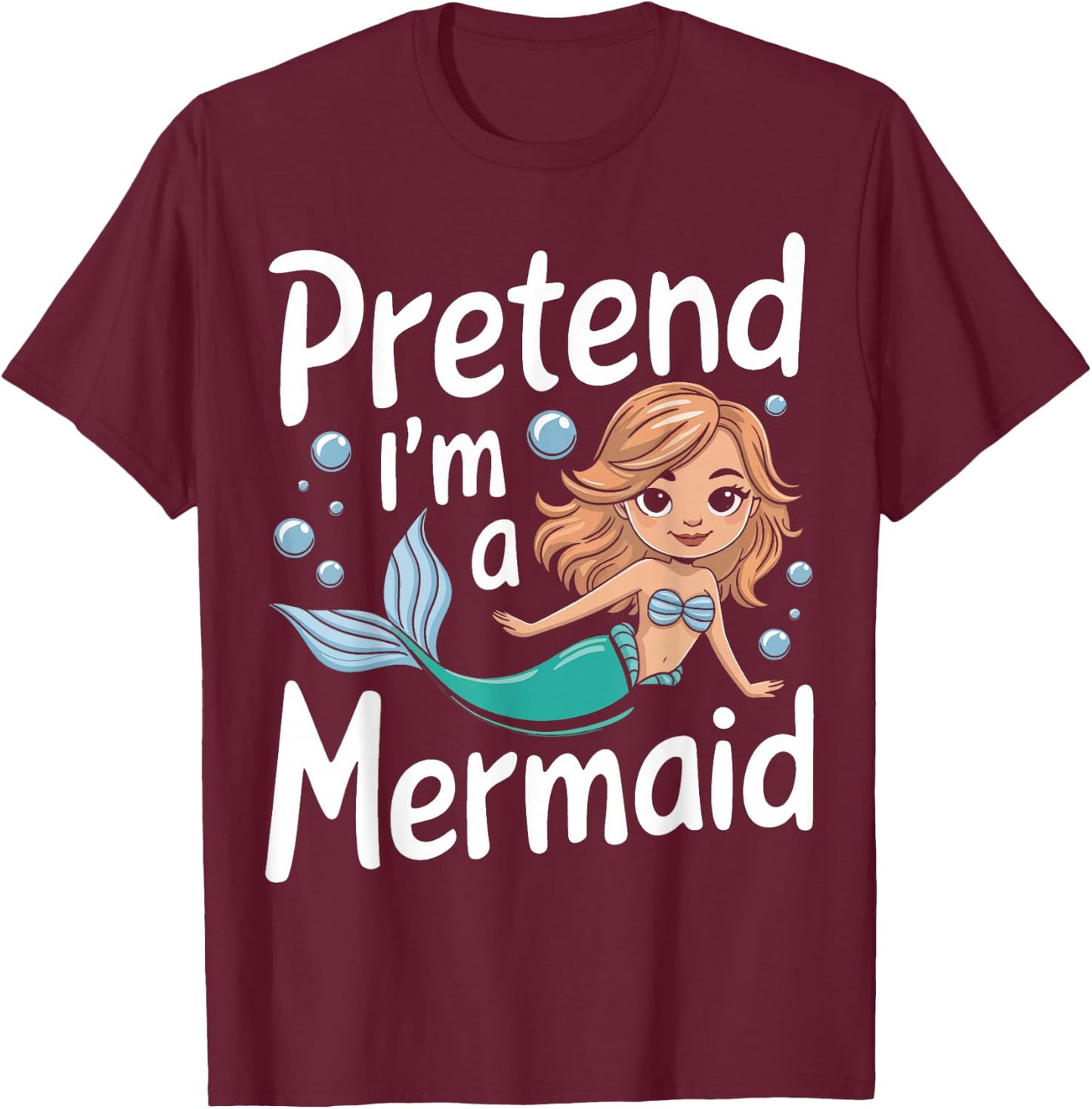 Mermaid Pretend I'm A Mermaid T-Shirt - T-Shirt | Maroon