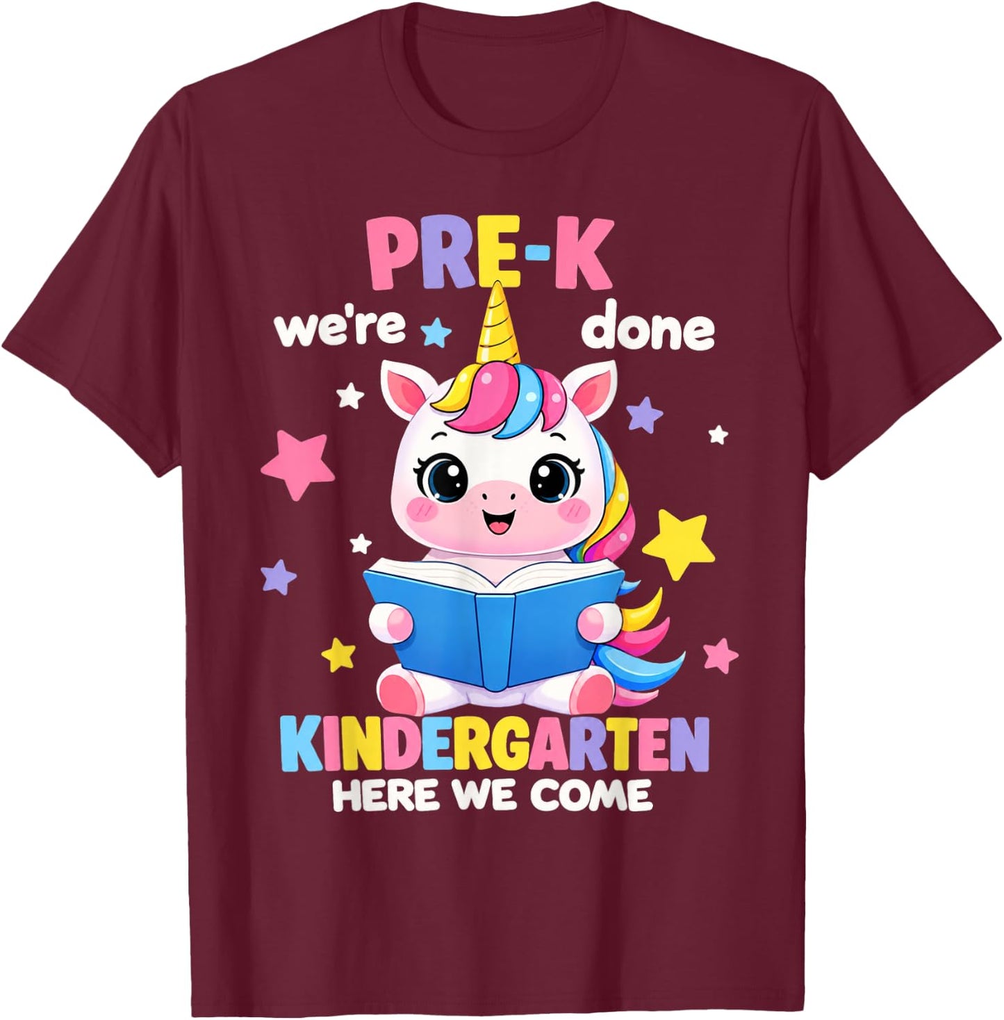 Pre-K We're Done Kindergarten Here We Come Unicorn Cute Girl T-Shirt - T-Shirt | Maroon