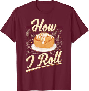 How I roll Cinnamon Buns Cinnamon Roll T-Shirt - T-Shirt | Maroon