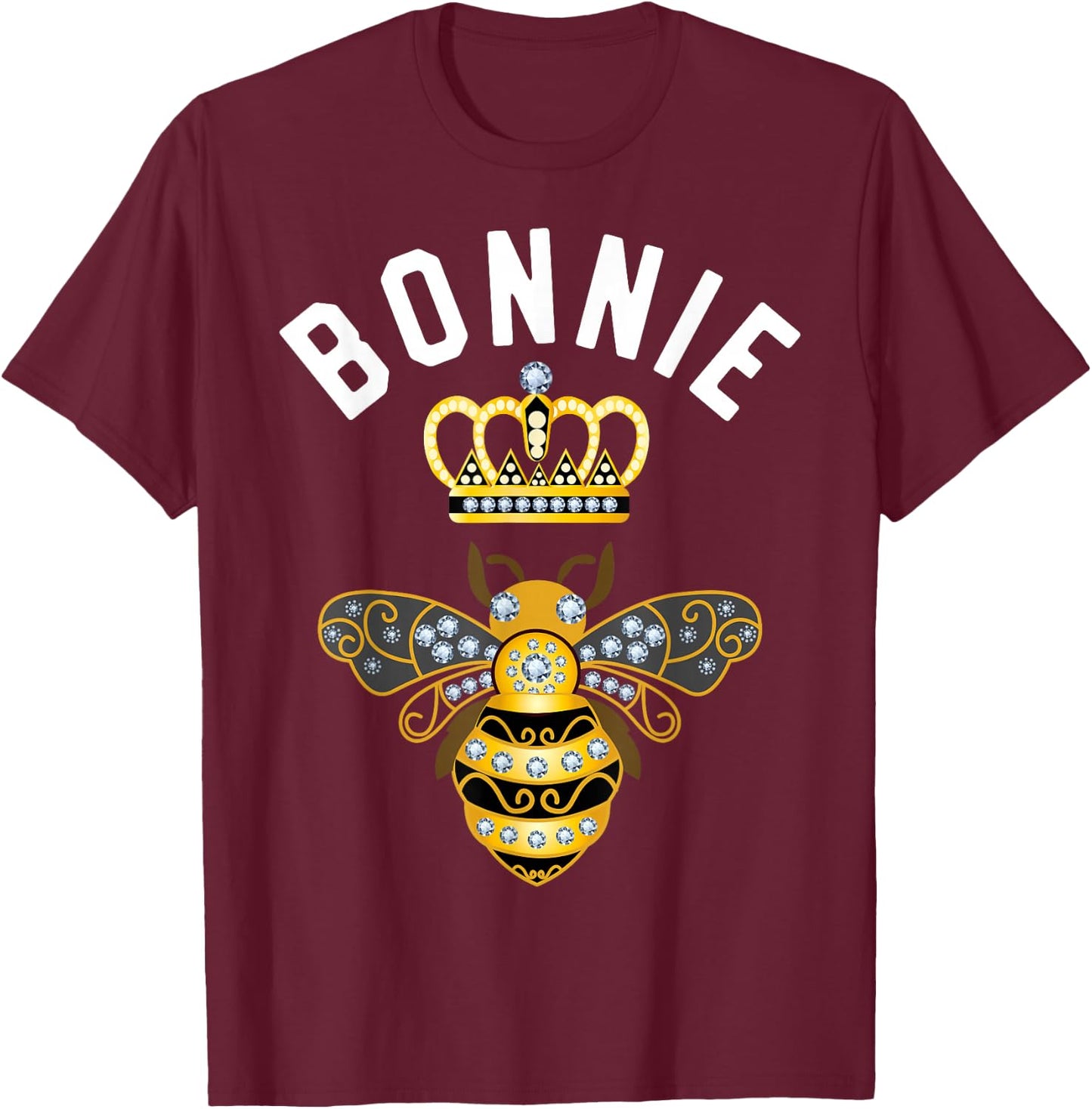 Bonnie Name Bonnie Birthday Gifts Queen Crown Bee Bonnie T-Shirt - T-Shirt | Maroon