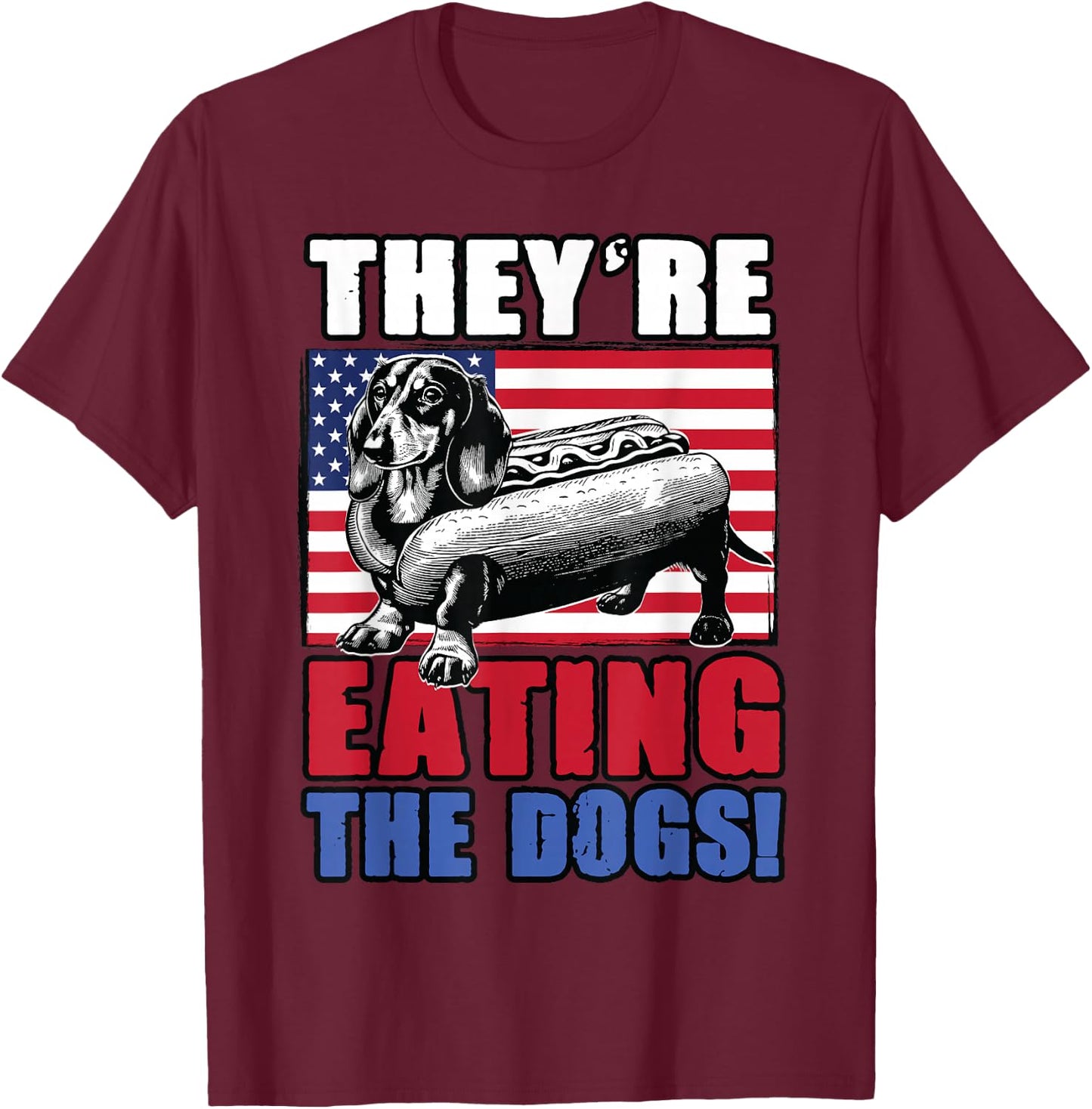 Dachshund Wiener Trump Meme They're Eating the Dogs Funny T-Shirt - T-Shirt | Maroon
