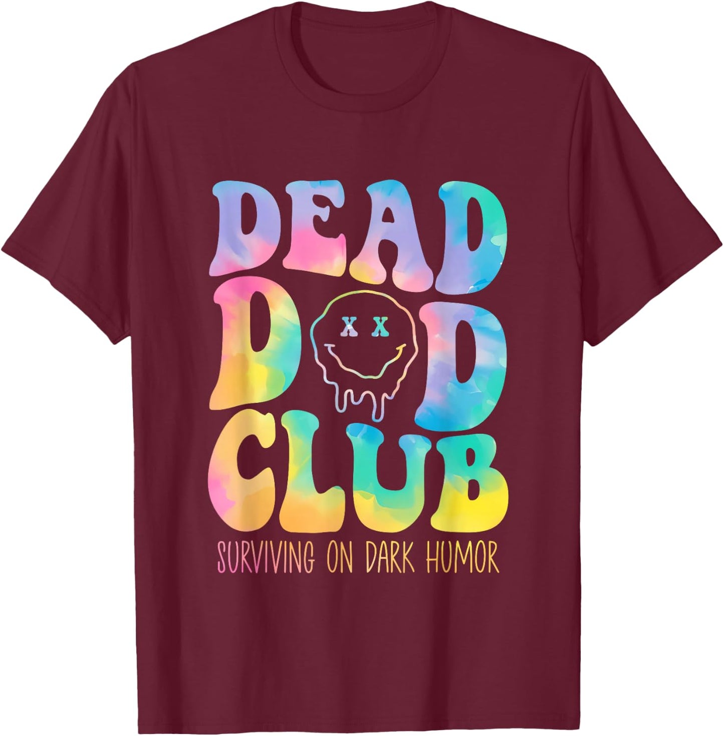 Dead Dad Club Surviving On Dark Humor Hippie Design T-Shirt - T-Shirt | Maroon