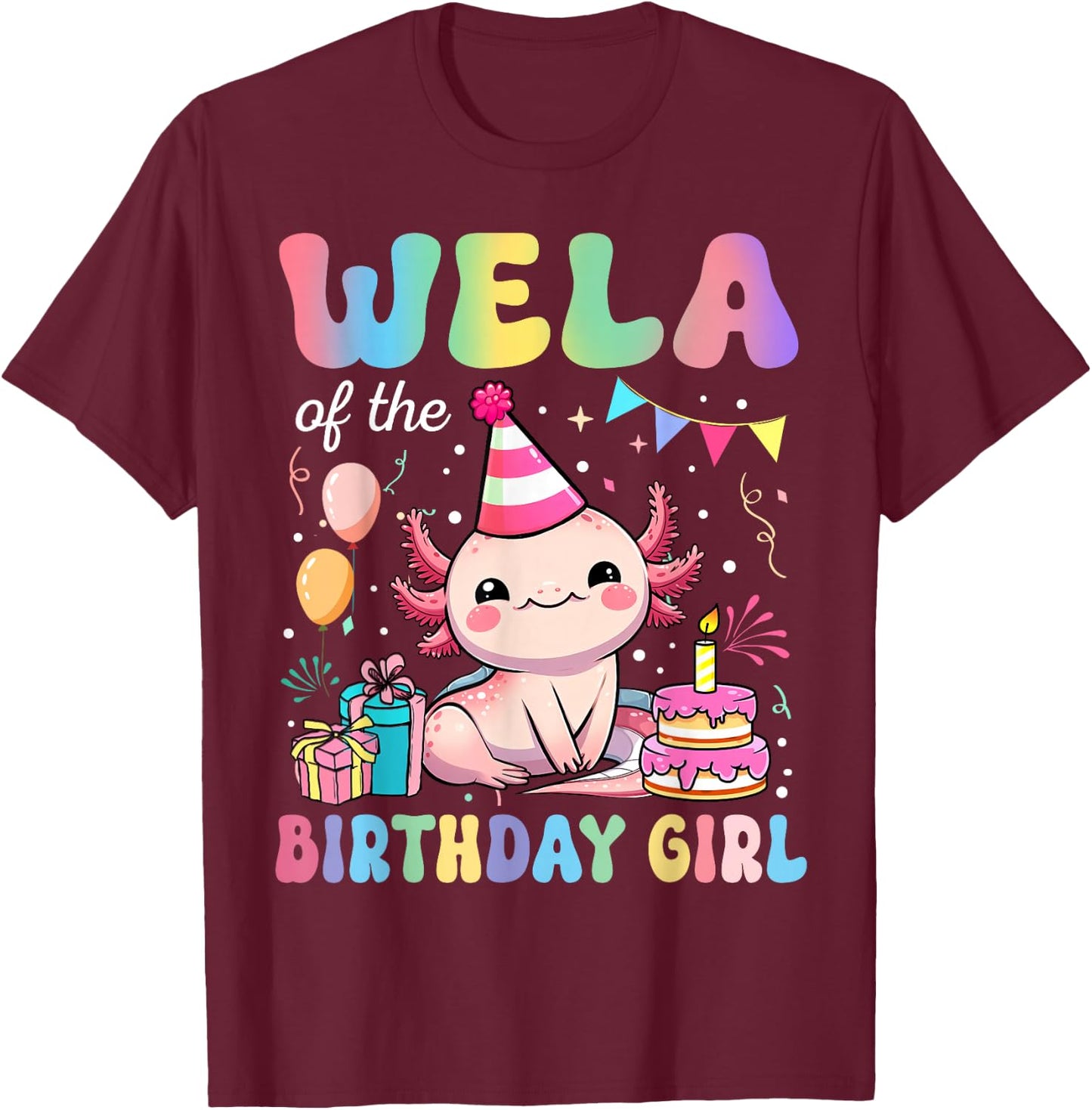 Wela Of The Birthday Girl Axolotl Bday Party Family T-Shirt - T-Shirt | Maroon