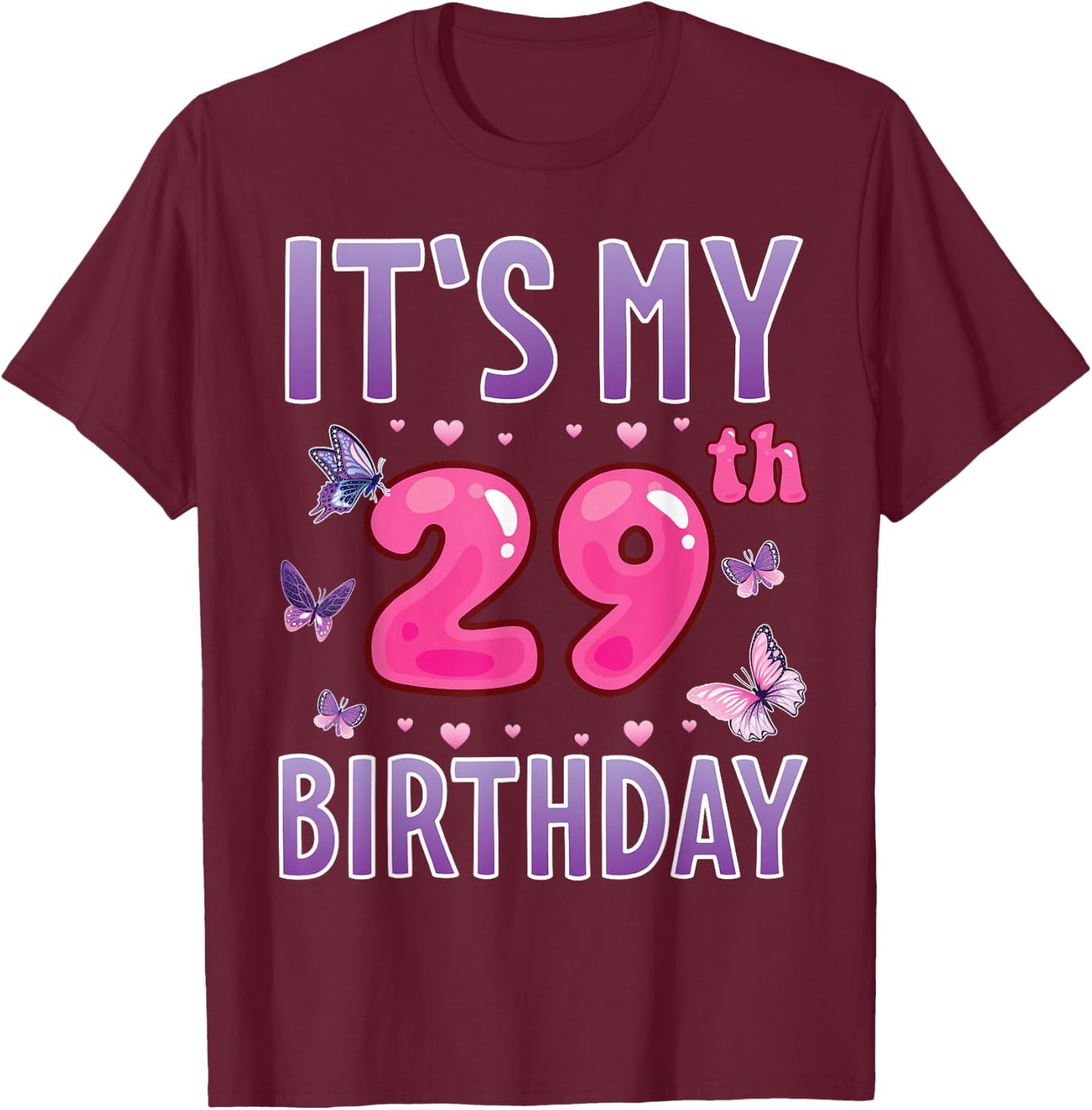 Butterflies Hearts Happy 29 Years Old It's My 29th Birthday T-Shirt - T-Shirt | Maroon