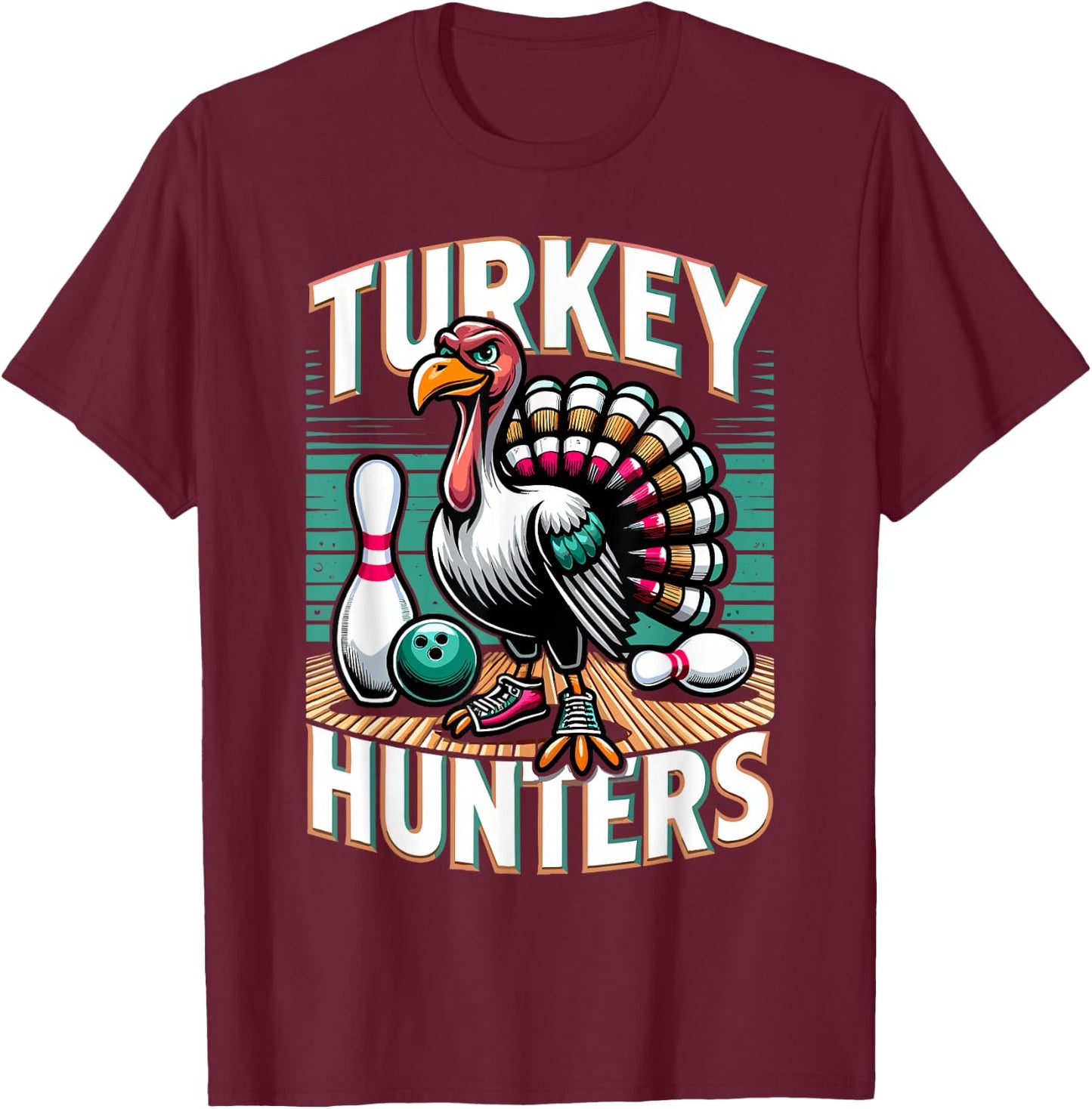 Turkey Hunters Shirt Funny Bowling Shirt Turkey Hunters T-Shirt - T-Shirt | Maroon