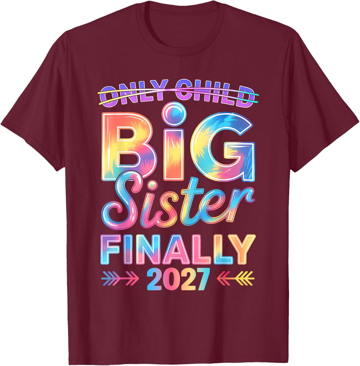 Only Child Expires 2027 Promoted to Big Sister Finally 2027 T-Shirt - T-Shirt | Maroon