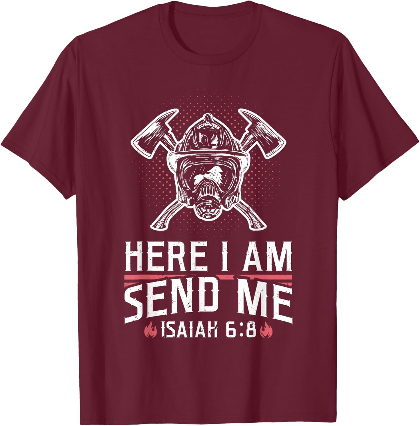 Firefighter Here I Am Send Me Isaiah 6:8 T-Shirt - T-Shirt | Maroon