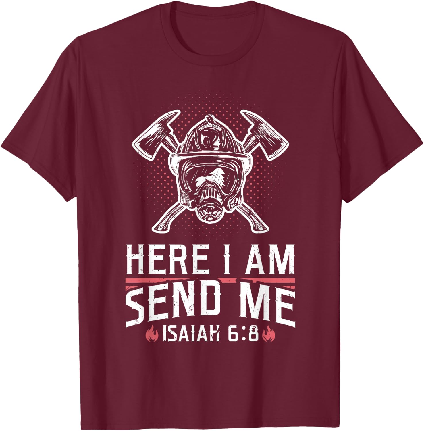 Firefighter Here I Am Send Me Isaiah 6:8 T-Shirt - T-Shirt | Maroon