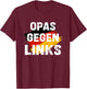 with German Text "OPAS Gegen Links" Classic Vintage Germany Heimatliebe , black T-Shirt - T-Shirt | Maroon