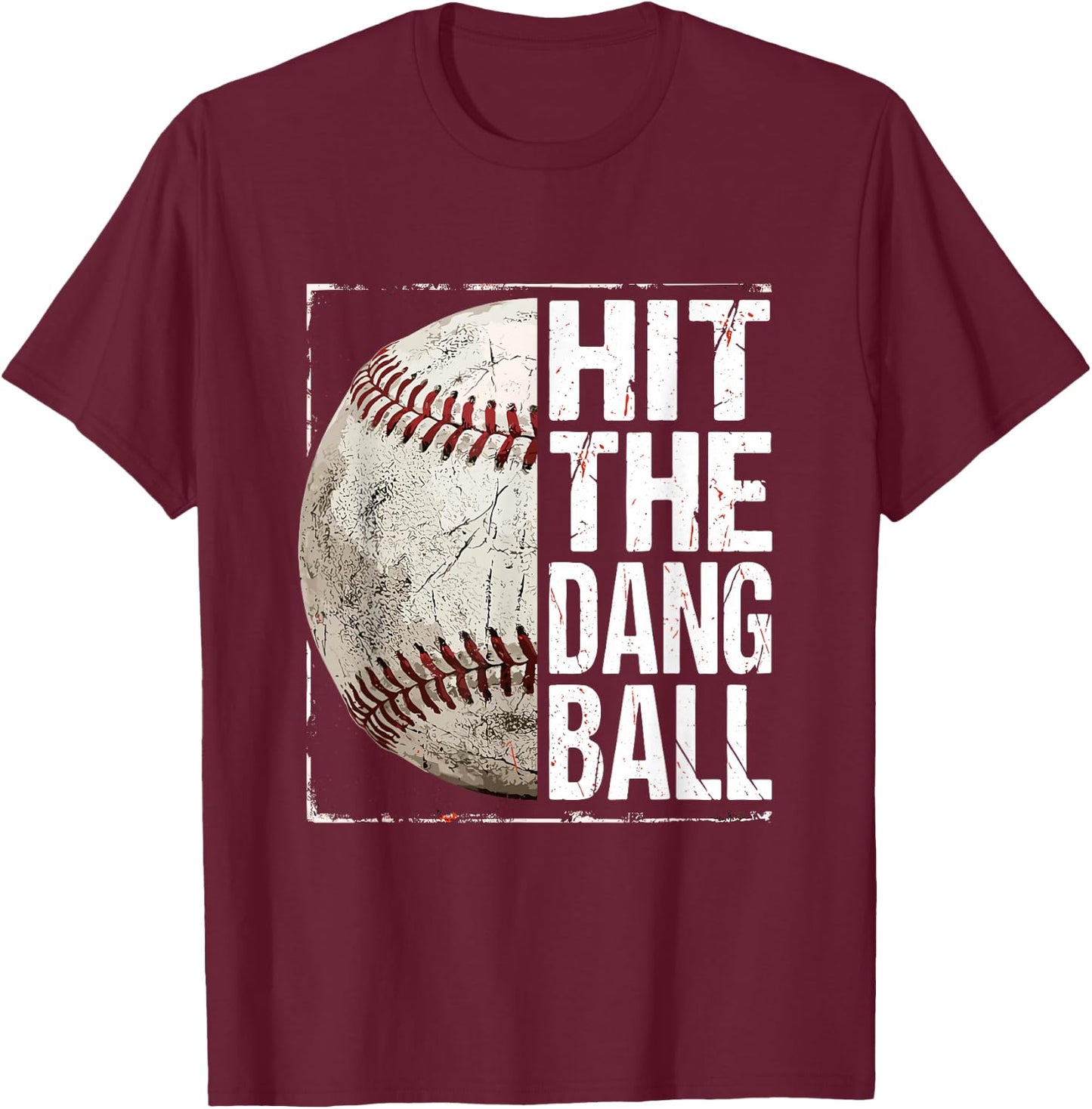 Hit The Dang Ball Baseball Player Funny T-Shirt - T-Shirt | Maroon