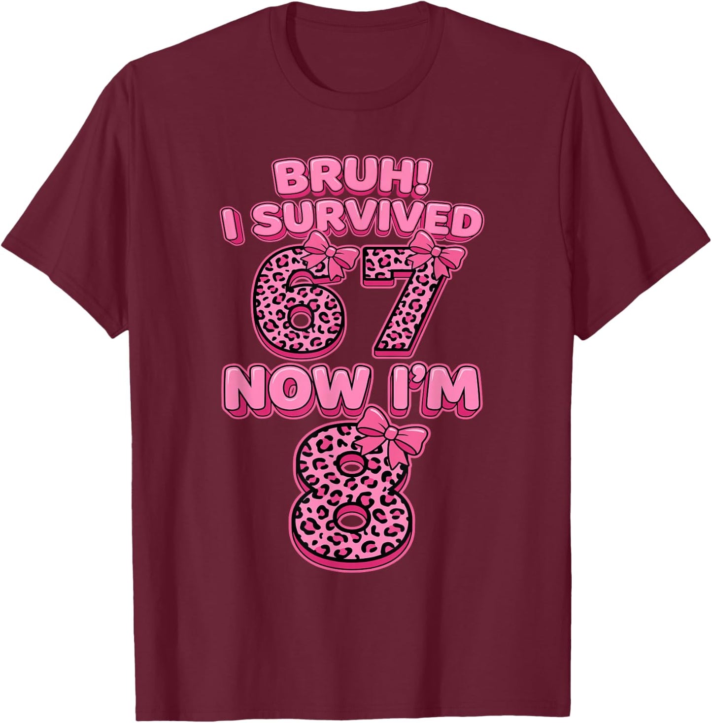 Bruh I Survived 6 7 Now I'm 8 Pink Coquette Bow 8th Birthday T-Shirt - T-Shirt | Maroon