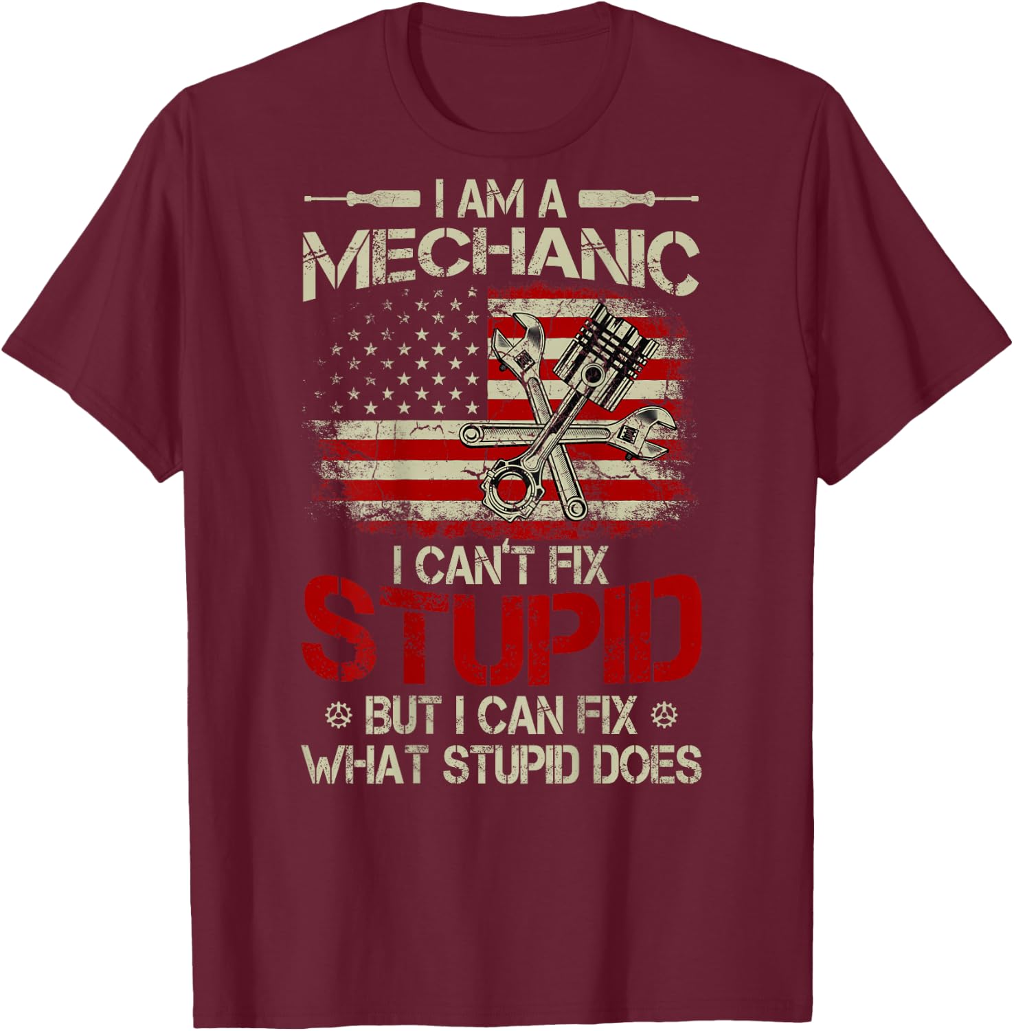 Vintage I'm A Mechanic I Can't Fix Stupid American Flag Back T-Shirt - T-Shirt | Maroon