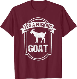 Goat Lover IT'S A FUCKING GOAT Funny Goat T-Shirt - T-Shirt | Maroon