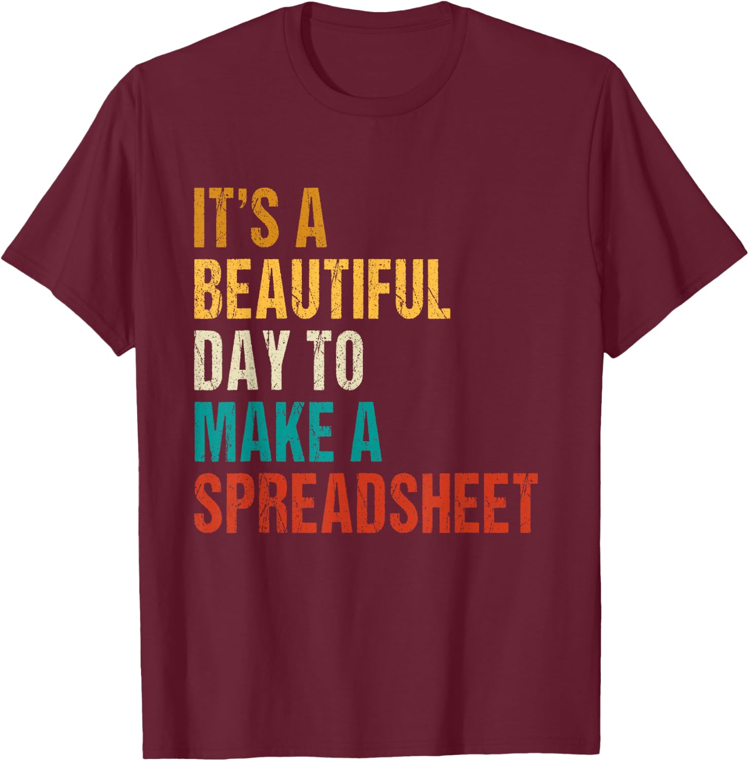 It's a beautiful day to make a spreadsheet tax advisors T-Shirt - T-Shirt | Maroon