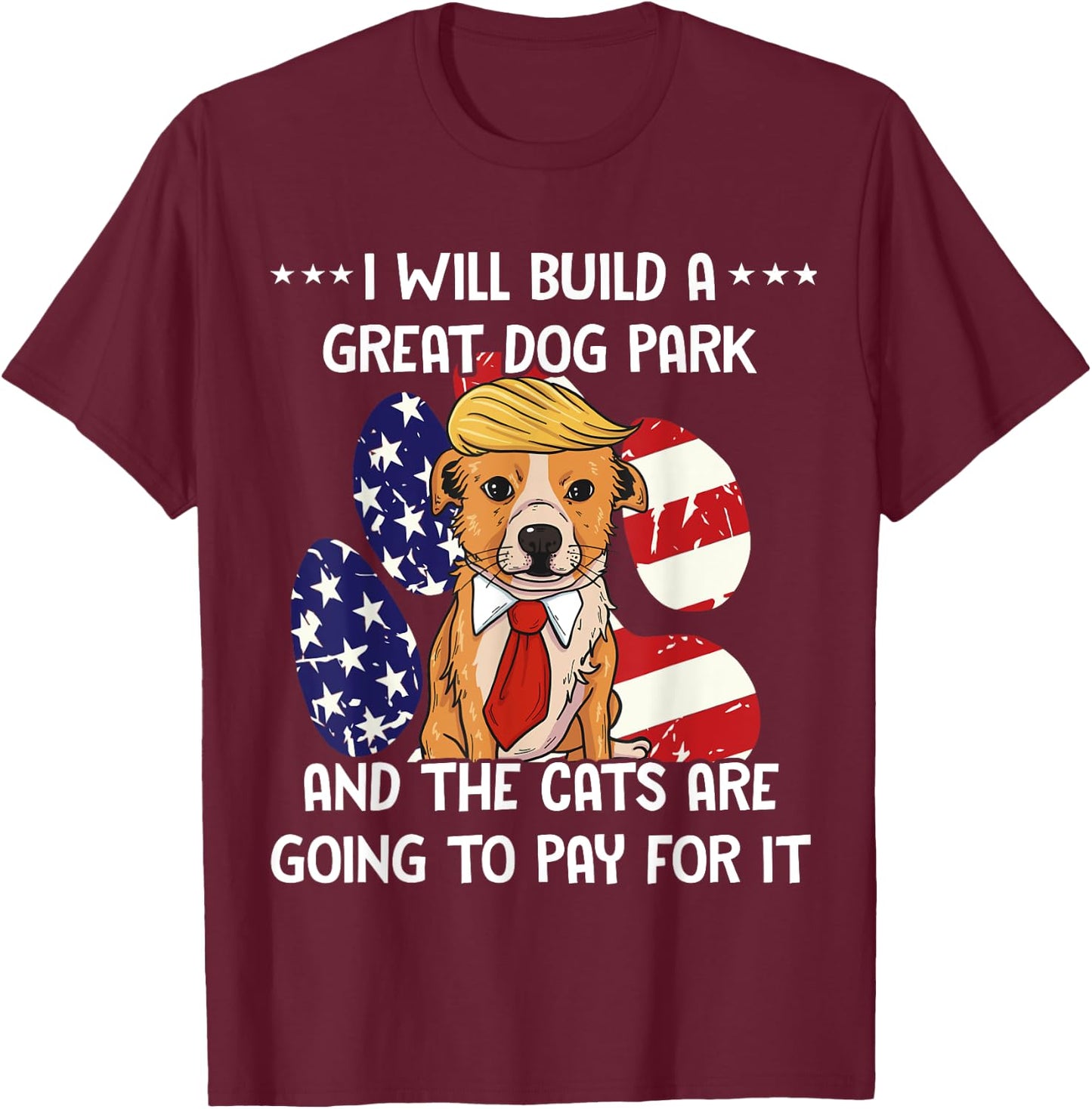 Conservative By Design Company Funny Trump Dog Build A Great Dog Park Political T-Shirt - T-Shirt | Maroon