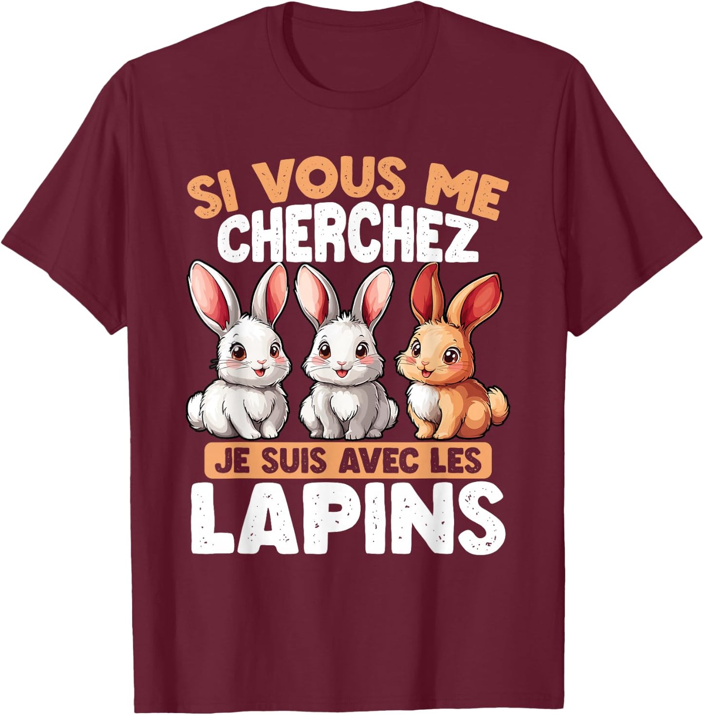 If You Are Looking For Me I Am With The Rabbits , Black, S T-Shirt - T-Shirt | Maroon