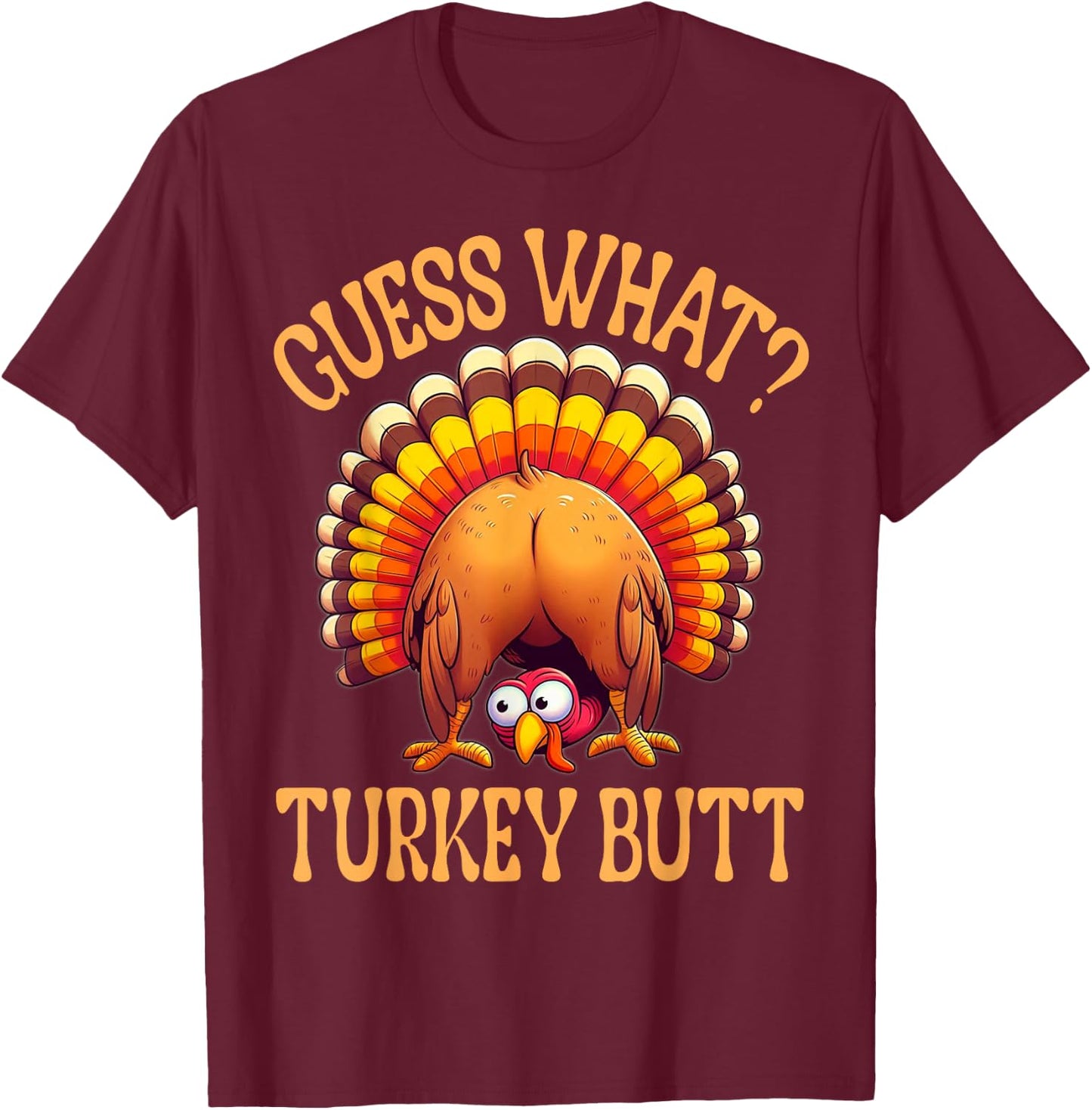 Funny Thanksgiving Guess What Turkey Butt T-Shirt - T-Shirt | Maroon