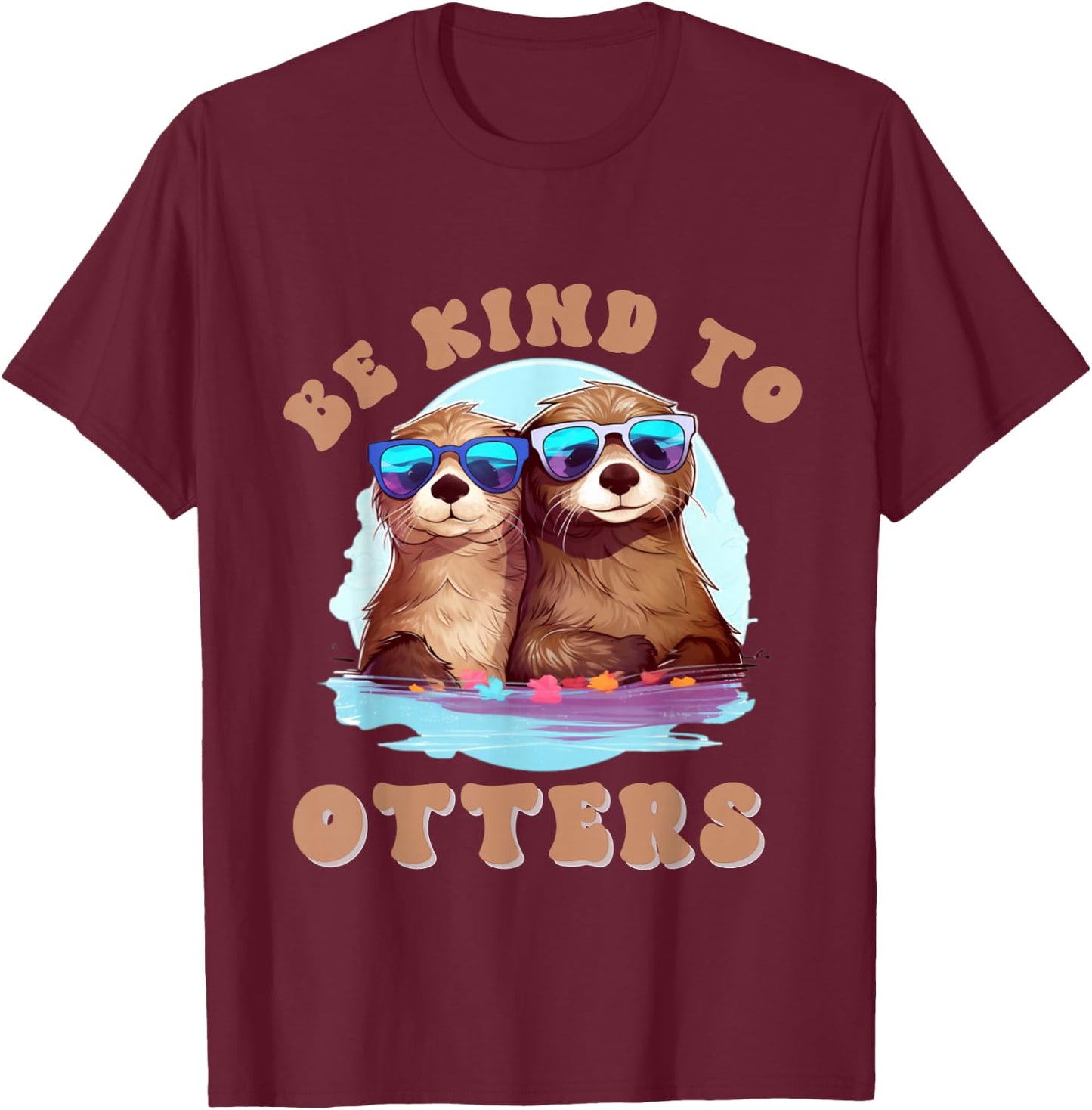 Otter - Shirt Be Kind To Otters Funny Positivity T-Shirt - T-Shirt | Maroon