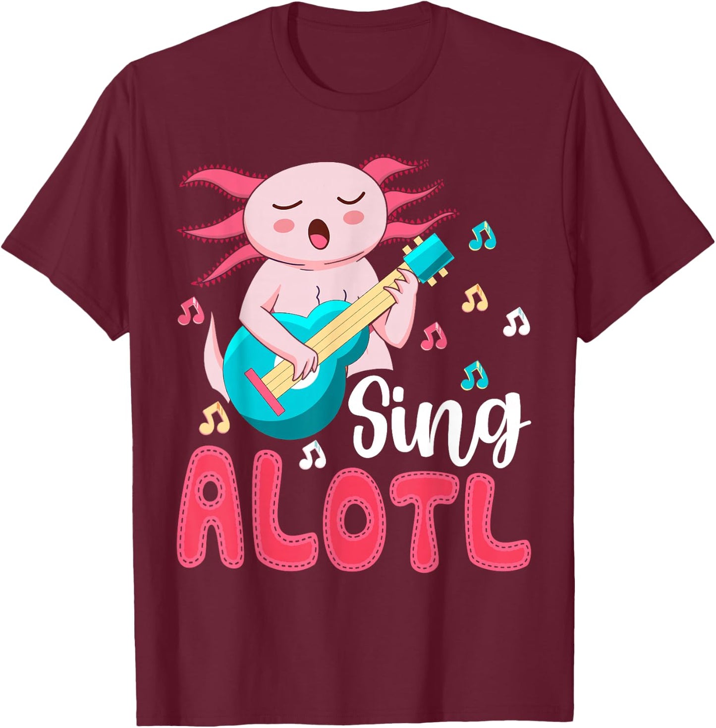 Kawaii Axolotl Lover Musician - Sing Alot Funny Singing T-Shirt - T-Shirt | Maroon