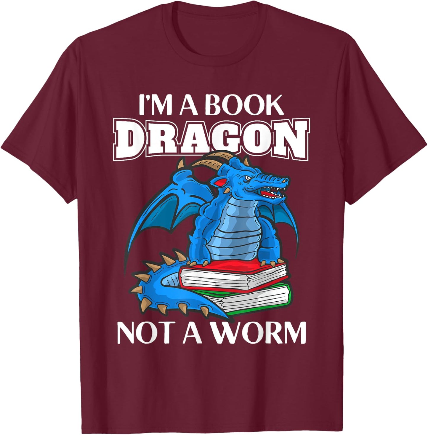 I'm A Book Dragon Not A Book Worm Reading Reader T-Shirt - T-Shirt | Maroon