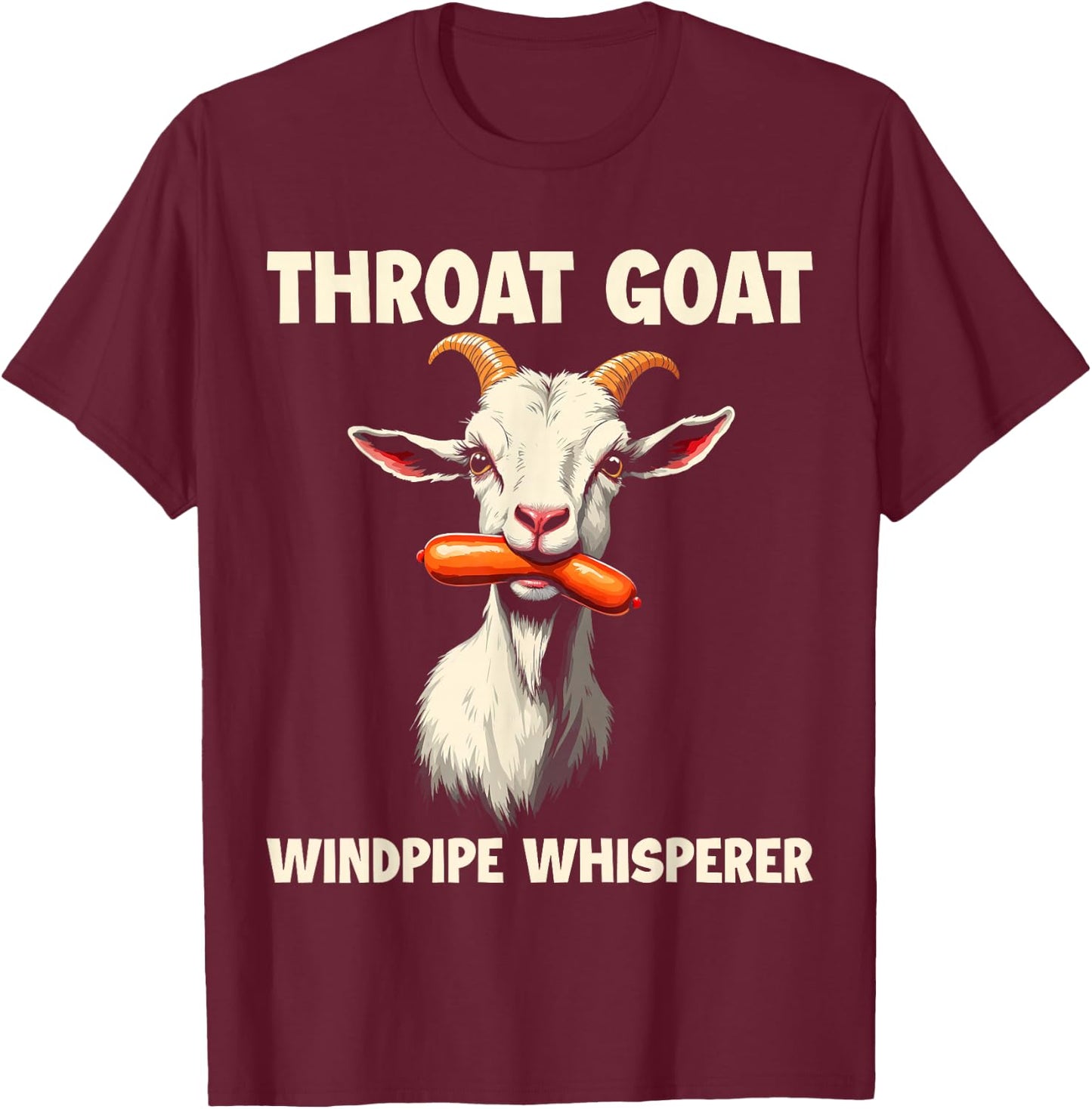 Throat Goat Windpipe Whisperer Funny Wiener Adult Humorous T-Shirt - T-Shirt | Maroon