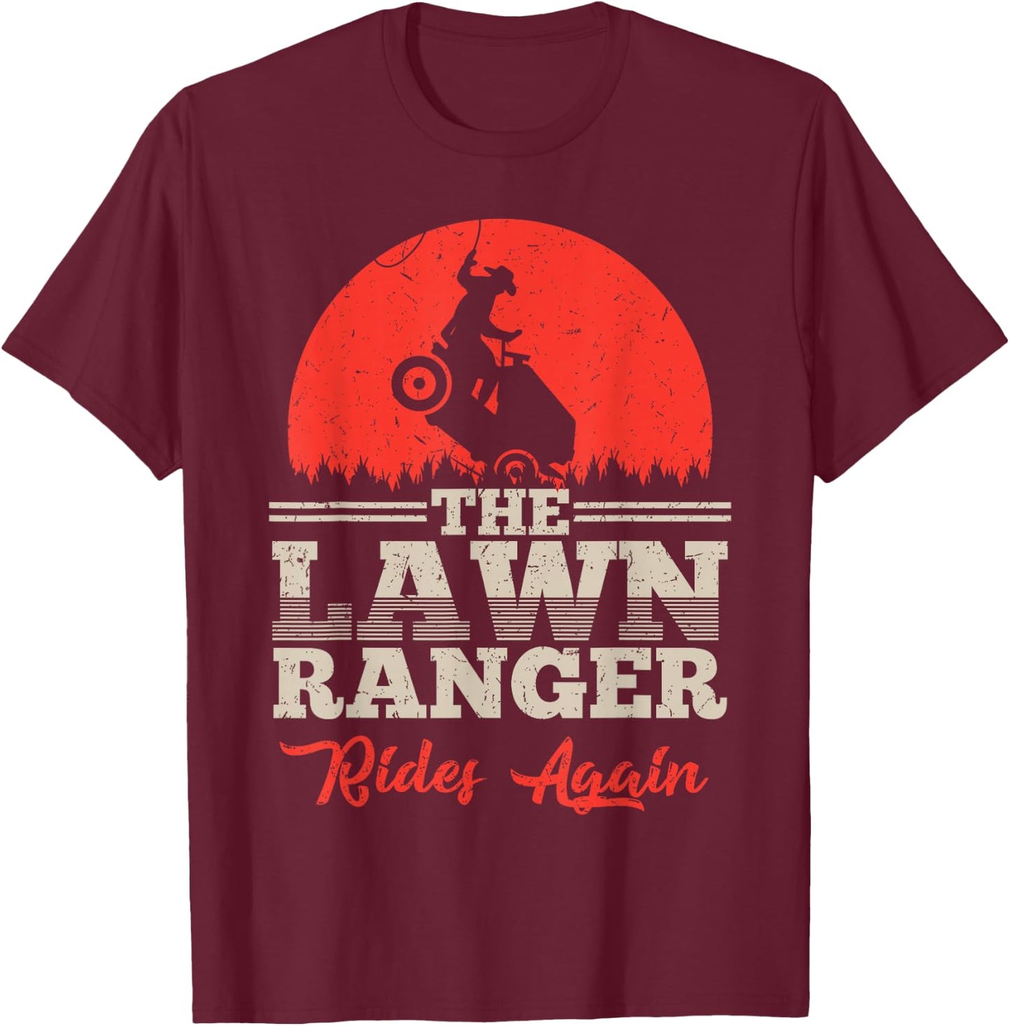 The Lawn Ranger Rides Again Shirt | Cute Lawn Caretaker Gift T-Shirt - T-Shirt | Maroon