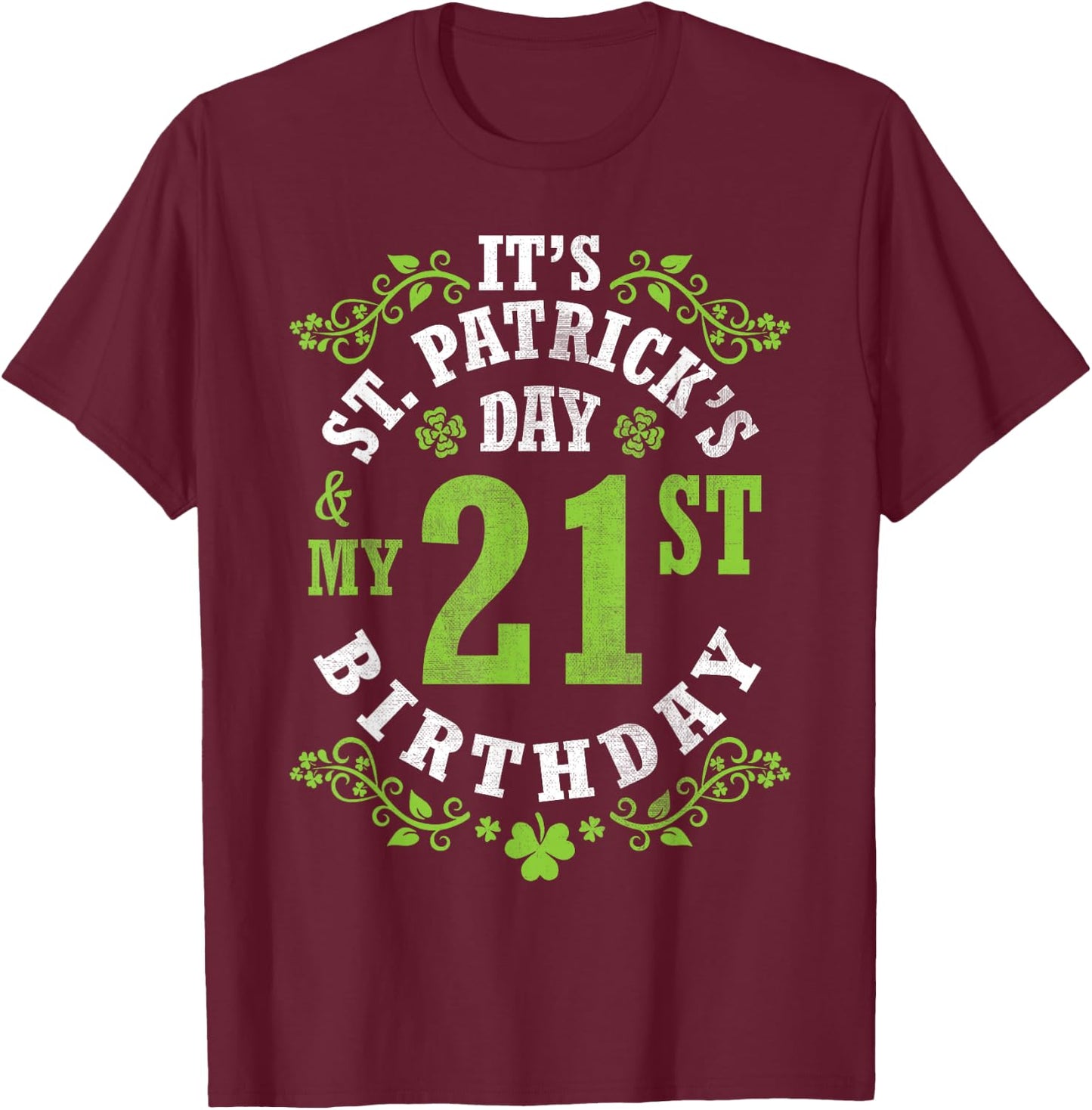 It's Saint Patrick's Day My 21st Birthday Happy 21 Years Old T-Shirt - T-Shirt | Maroon