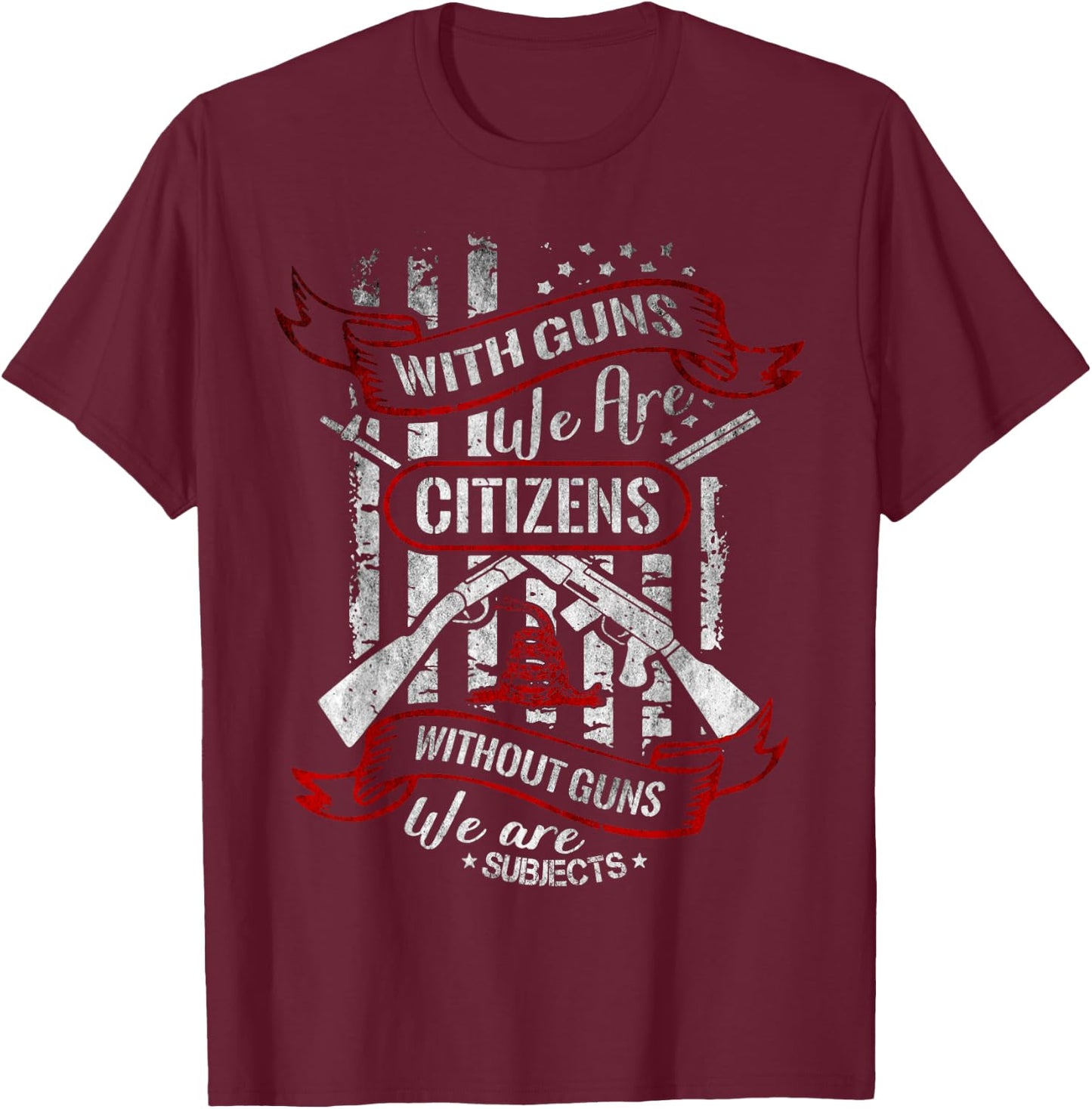 With Guns We Are Citizens Without Guns We Are Subjects Quote T-Shirt - T-Shirt | Maroon