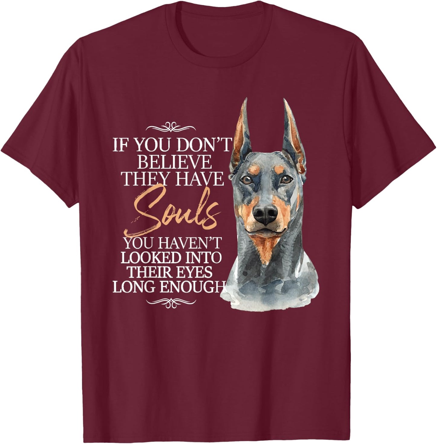 If You Don't Believe They Have Souls - Doberman Dog Trainer T-Shirt - T-Shirt | Maroon