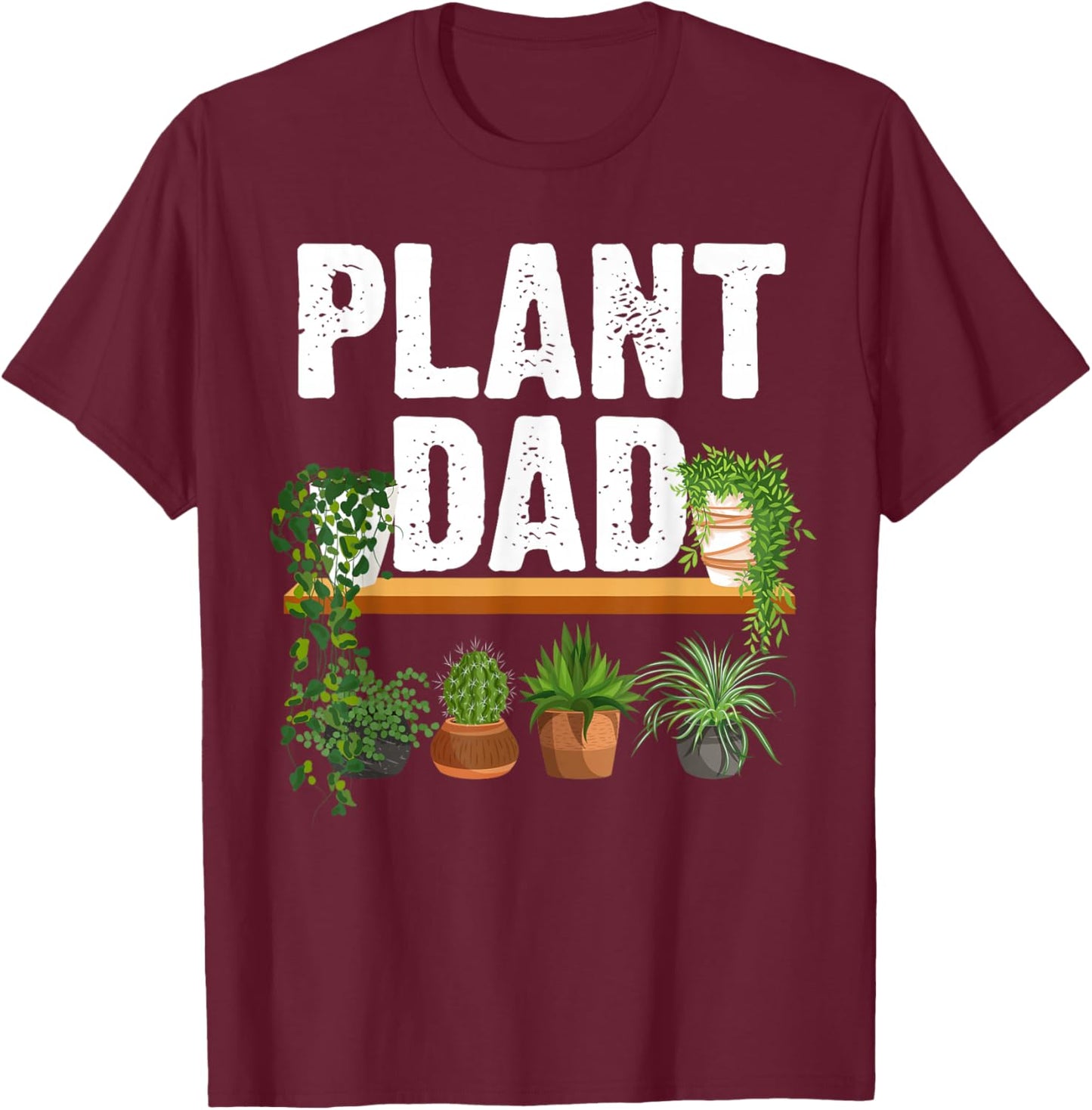 Funny Plant Dad Art For Daddy Men Papa Gardening Plant Lover T-Shirt - T-Shirt | Maroon
