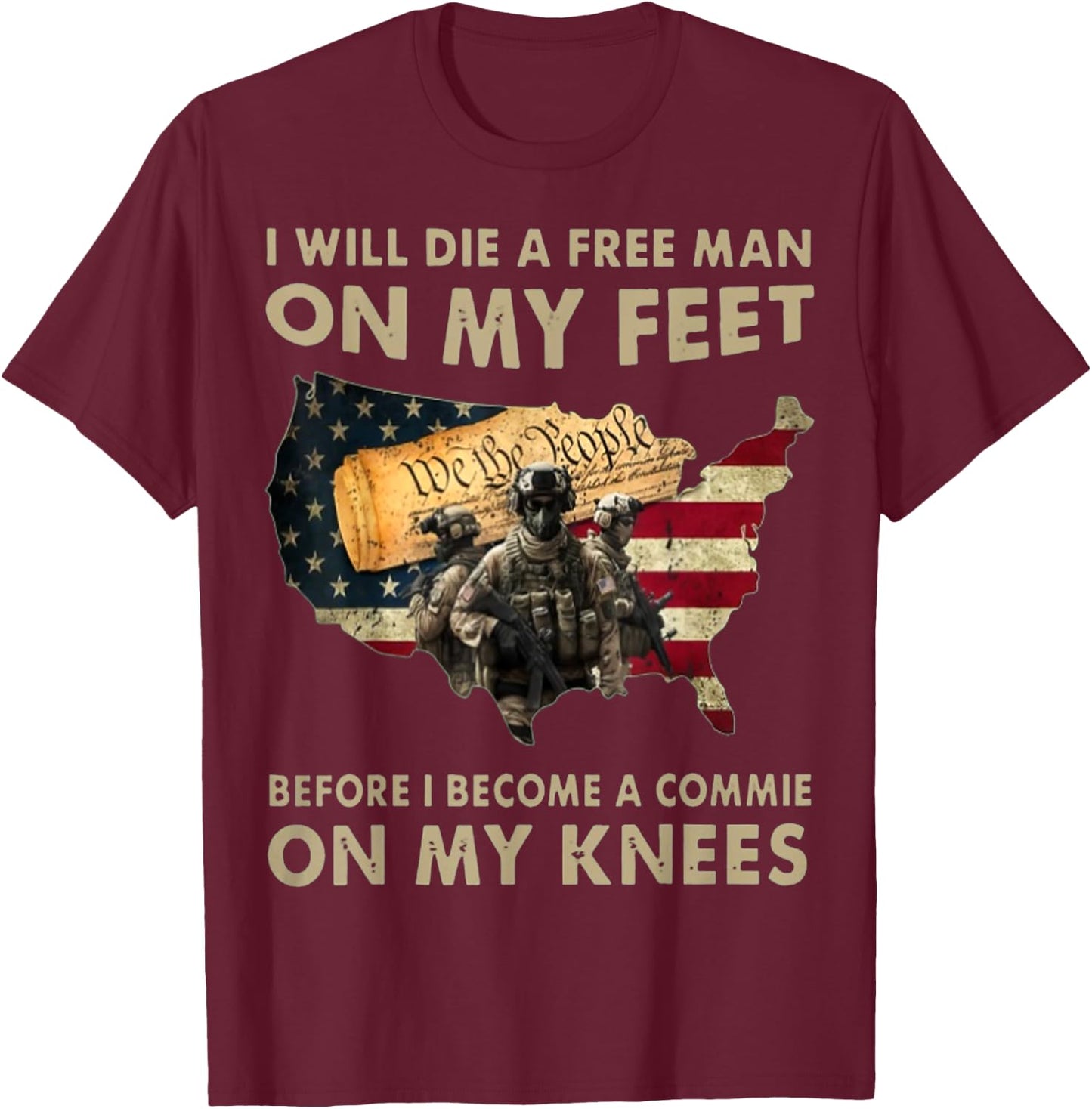 I Will Die A Free Man On My Feet Before I Become A Commie On T-Shirt - T-Shirt | Maroon