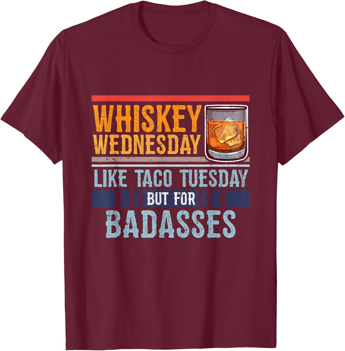 Whiskey Wednesday Like Taco Tuesday For Badasses Cool T-Shirt - T-Shirt | Maroon