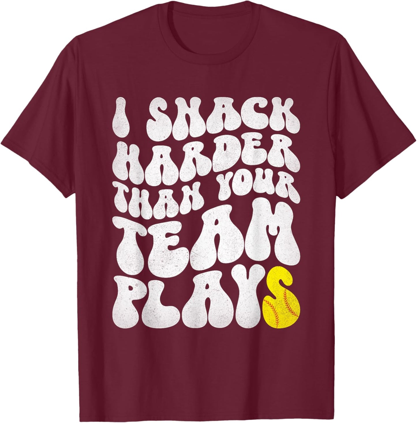 I Snack Harder Than Your Yeam Plays Baseball Funny Softball T-Shirt - T-Shirt | Maroon