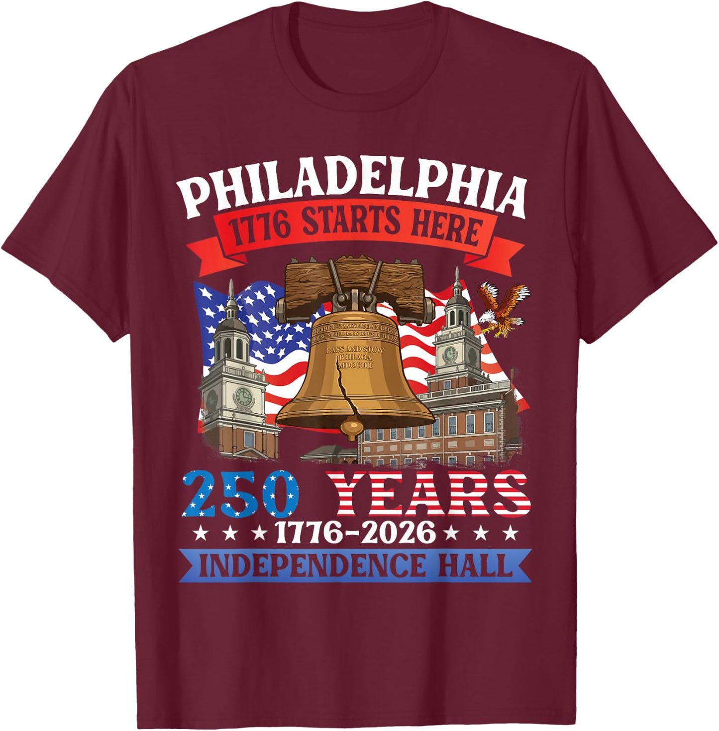 Philadelphia 1776 Starts Here 250 Yrs Independence Hall PA T-Shirt - T-Shirt | Maroon