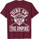 Dibs On The Umpire T-Shirt - T-Shirt | Maroon