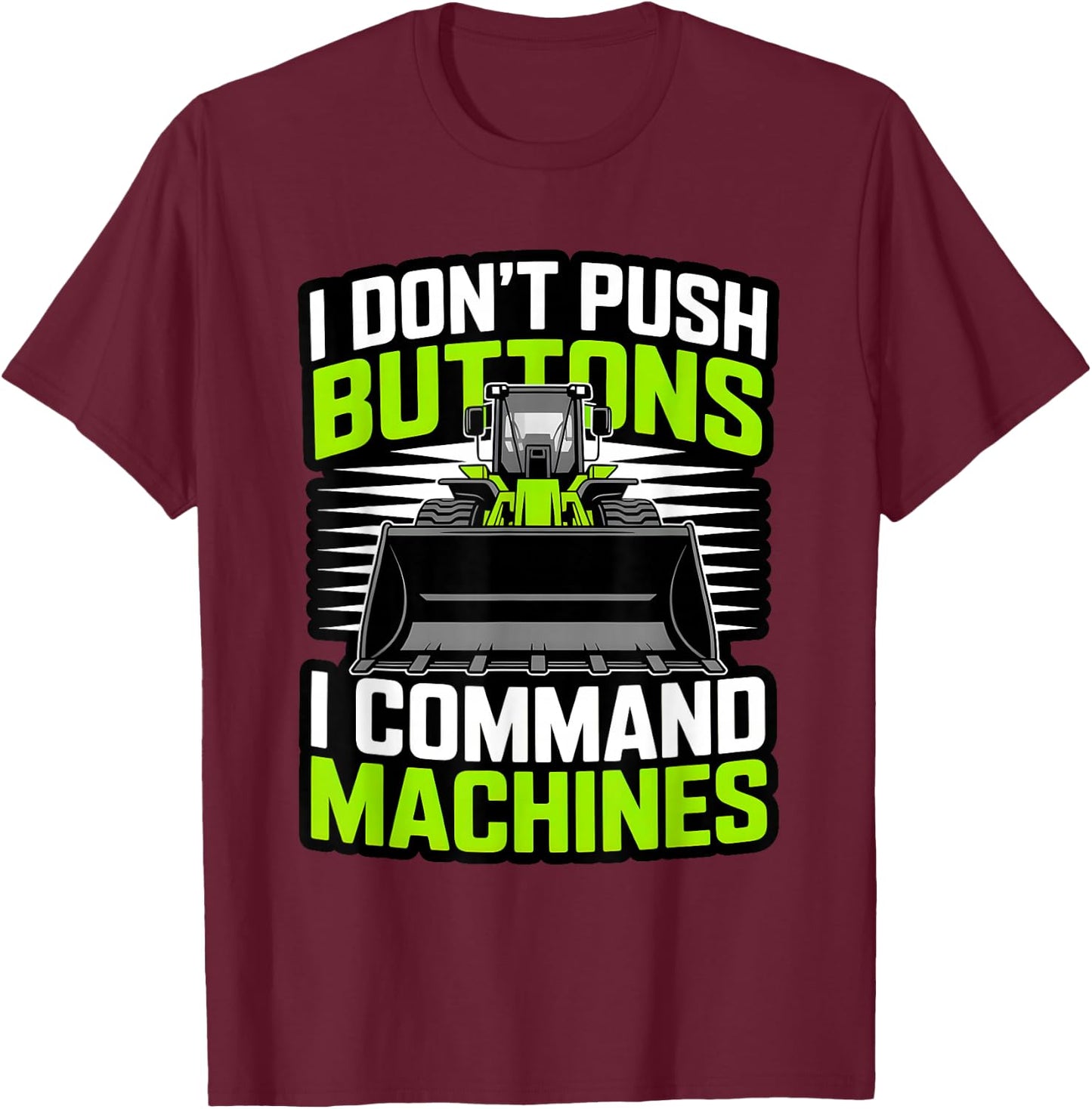 Funny I Command Machines Heavy Equipment Operator T-Shirt - T-Shirt | Maroon