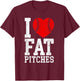 I Love Fat Pitches Funny Baseball Player Humor T-Shirt - T-Shirt | Maroon