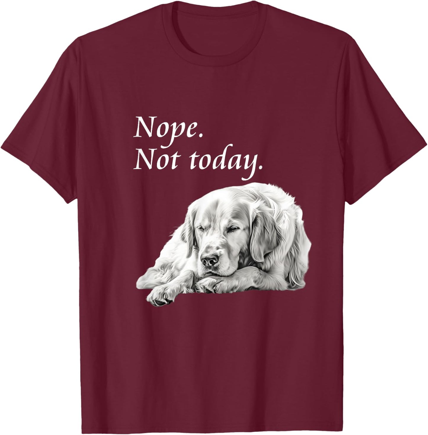 Adorable Golden Retriever Nope Not Today - Lazy Dog T-Shirt - T-Shirt | Maroon