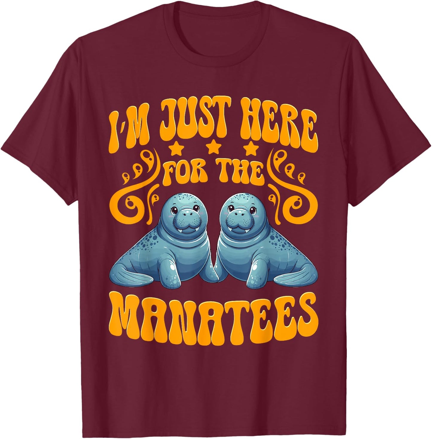 I'm Just Here For The Manatees Manatees Lover Sea Cows T-Shirt - T-Shirt | Maroon