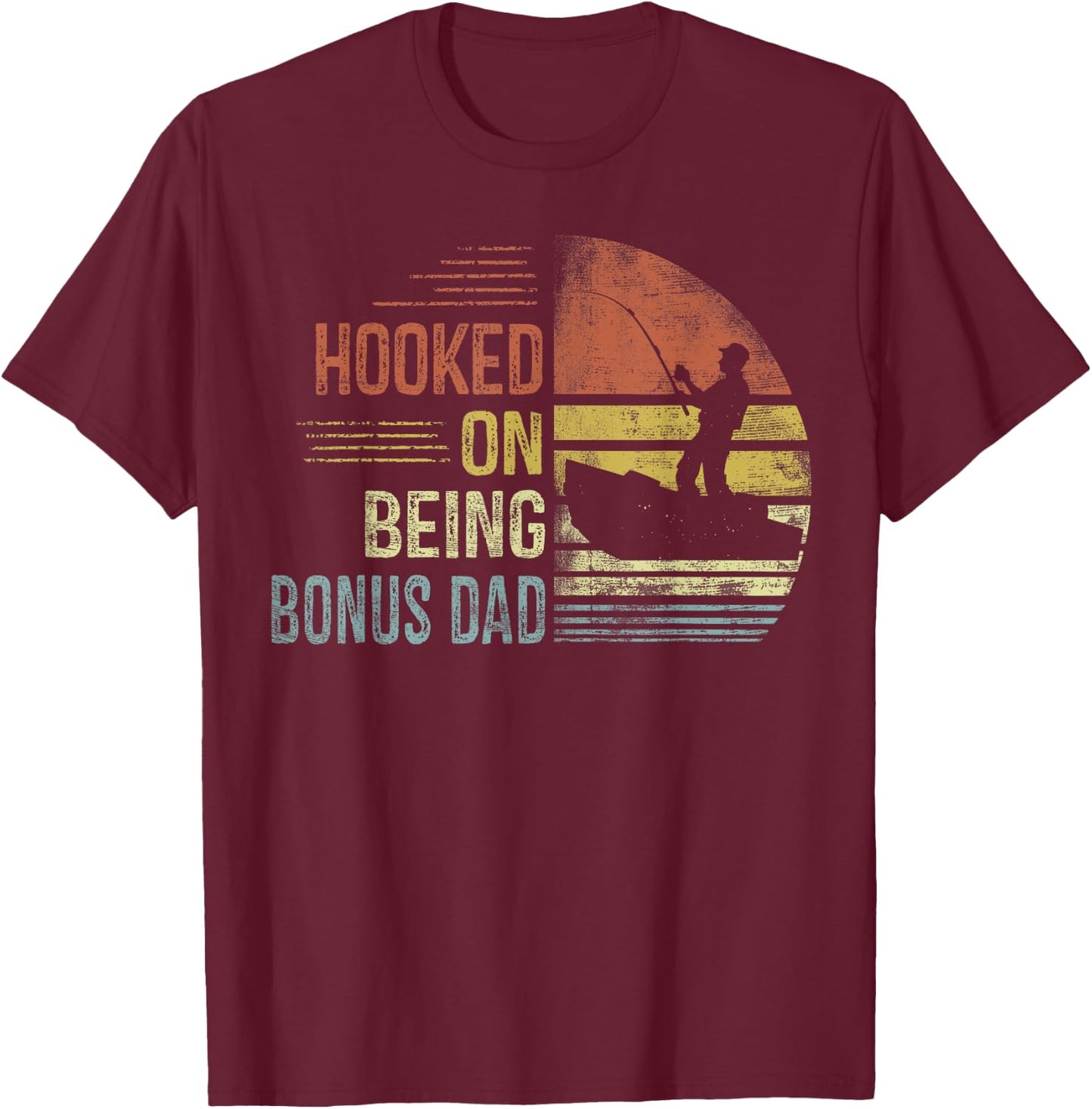 Hooked On Being Bonus Dad Fishing Gifts Dad Father's Day T-Shirt - T-Shirt | Maroon