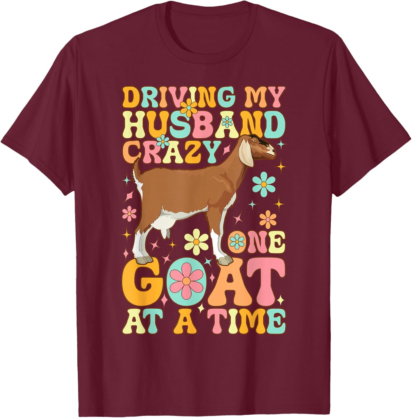 Driving My Husband Crazy One Goat At A Time Groovy Goat Wife T-Shirt - T-Shirt | Maroon
